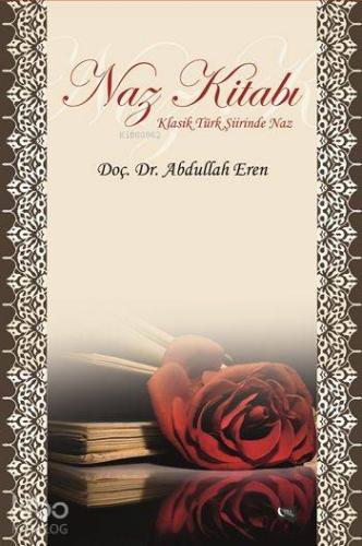 Naz Kitabı; Klasik Türk Şiirinde Naz | Abdullah Eren | Gece Kitaplığı 