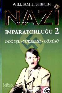 Nazi İmparatorluğu 2; Doğuşu - Yükselişi - Çöküşü