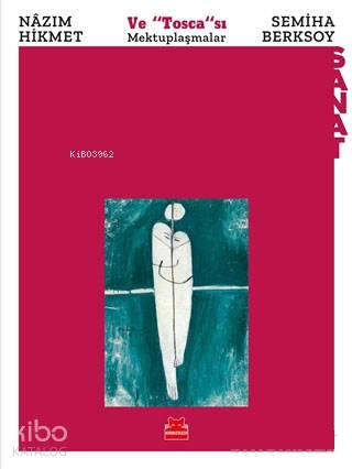 Nazım Hikmet ve "Tosca"sı Semiha Berksoy; Mektuplaşmalar