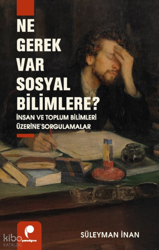 Ne Gerek Var Sosyal Bilimlere?;İnsan ve Toplum Bilimleri Üzerine Sorgu