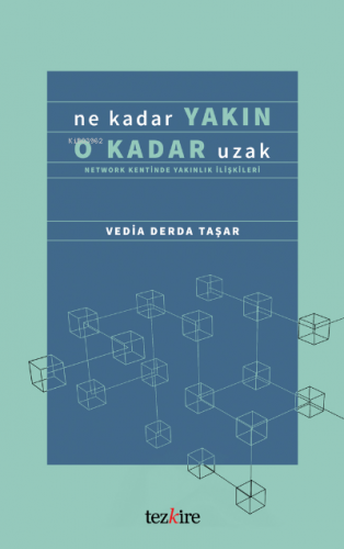 Ne Kadar Yakın O Kadar Uzak; (Network Kentinde Yakınlık İlişkileri)