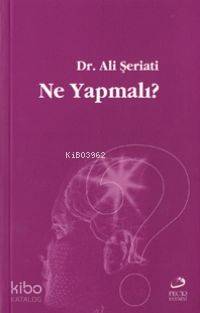 Ne Yapmalı? | Ali Şeriati | Fecr Yayınları