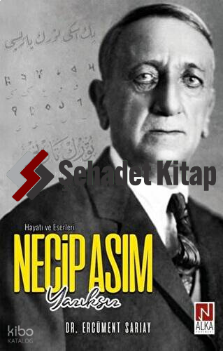 Necip Asım Yazıksız - Hayatı ve Eserleri