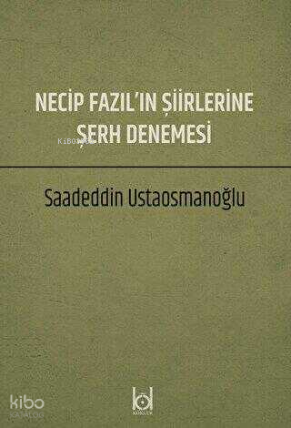 Necip Fazıl'ın Şiirlerine Şerh Denemesi | Saadeddin Ustaosmanoğlu | Kö