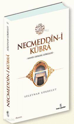 Necmeddin-i Kübra | Süleyman Gökbulut | İnsan Yayınları