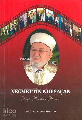 Necmettin Nursaçan Hayatı, Hatıraları ve Hizmetleri