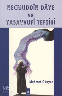Necmuddin Daye ve Tasavvufi Tefsiri | Mehmet Okuyan | Rağbet Yayınları