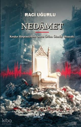 Nedâmet;Keşke Hepimizden Önce Ölüm Ölmüş Olsaydı | Raci Uğurlu | Liman