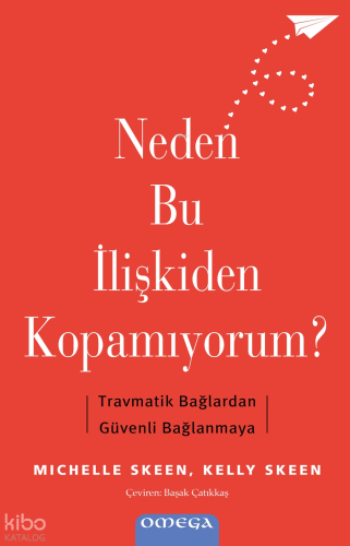 Neden Bu İlişkiden Kopamıyorum?;Travmatik Bağlardan Güvenli Bağlanmay