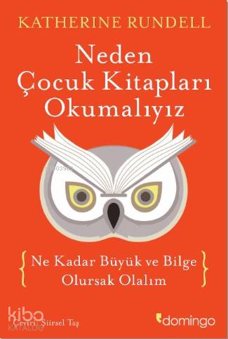 Neden Çocuk Kitapları Okumalıyız; Ne Kadar Büyük ve Bilge Olursak Olal