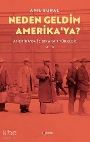 Neden Geldim Amerika’ya? ;Amerika'da İz Bırakan Türkler