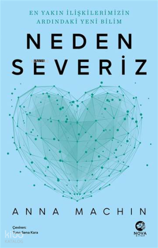 Neden Severiz;En Yakın İlişkilerimizin Ardındaki Yeni Bilim | Anna Mac