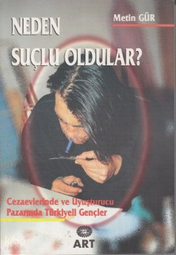 Neden Suçlu Oldular?;(Cezaevlerinde ve Uyuşturucu Pazarında Türkiyeli Gençler)