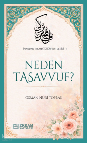 Neden Tasavvuf;İmandan İhsana Tasavvuf Serisi - 1 | Osman Nuri Topbaş 