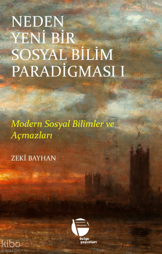 Neden Yeni Bir Sosyal Bilim Paradigması 1. Cilt;Modern Sosyal Bilimler ve Açmazları