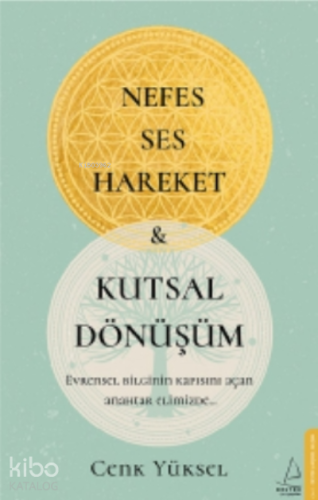 Nefes - Ses-Hareket ve Kutsal Dönüşüm;Evrensel Bilginin Kapısını Açan Anahtar Elimizde