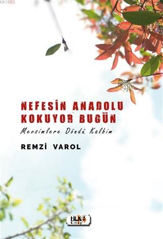 Nefesin Anadolu Kokuyor Bugün; Mevsimlere Döndü Kalbim