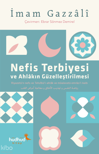 Nefis Terbiyesi ve Ahlâkın Güzelleştirilmesi | İmam Gazali | Hüdhüd Ki