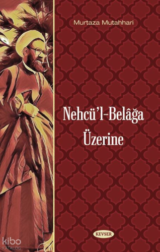 Nehcül Belağa Üzerine | Murtaza Mutahhari | Kevser Yayıncılık