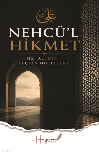 Nehcü'l Hikmet;Hz. Ali'nin Seçkin Hutbeleri | Kolektif | Heyseme Yayın