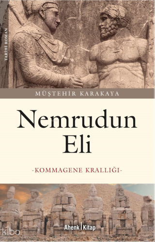 Nemrudun Eli; Kommagene Krallığı | Müştehir Karakaya | Ahenk Kitap