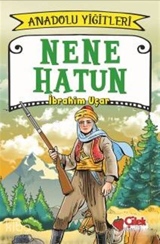 Nene Hatun - Anadolu Yiğitleri 3 | İbrahim Uçar | Çilek Yayınları