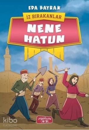 Nene Hatun - İz Bırakanlar