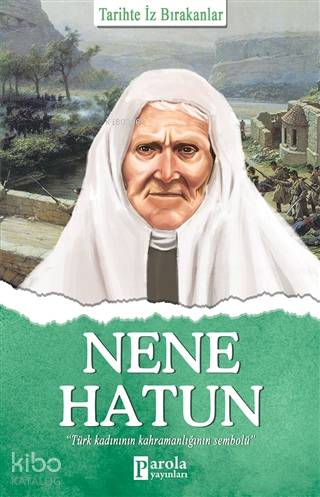 Nene Hatun; Tarihte İz Bırakanlar