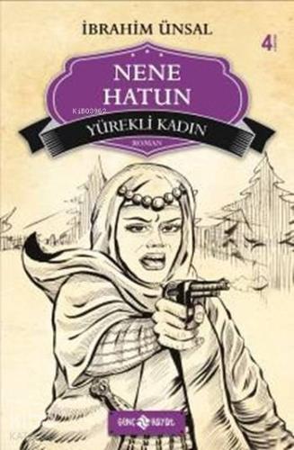 Nene Hatun; Yürekli Kadın | İbrahim Ünsal | Genç Hayat