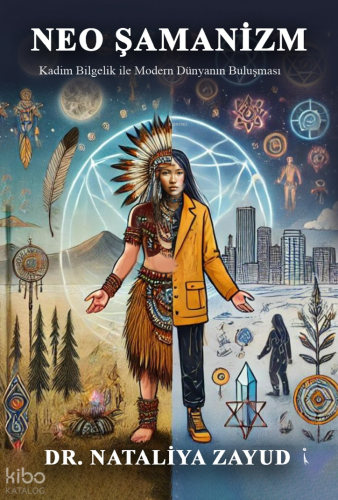 Neo Şamanizm;Kadim Bilgelik ile Modern Dünyanın Buluşması | Nataliya Z
