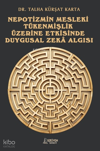 Nepotizmin Mesleki Tükenmişlik Üzerine Etkisinde Duygusal Zeka Algısı 
