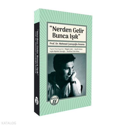 Nerden Gelir Bunca Işık;Prof. Dr. Mehmed Çavuşoğlu Anısına | Müjgan Ça