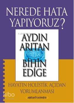 Nerede Hata Yapıyoruz?; Hayatın Holistik Açıdan Yorumlanması