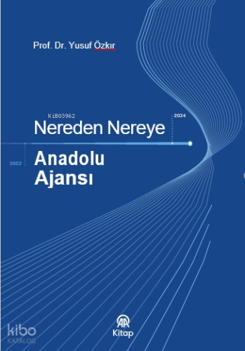 Nereden Nereye - Anadolu Ajansı | Yusuf Özkır | AA Kitap