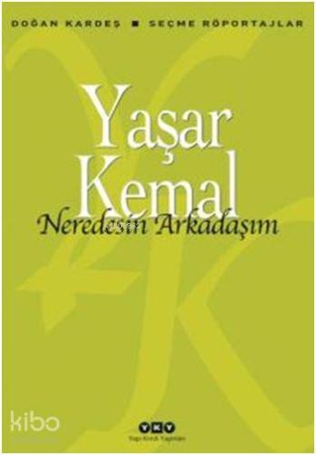 Neredesin Arkadaşım; Seçme Röportajlar | Yaşar Kemal | Yapı Kredi Yayı