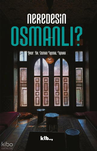 Neredesin Osmanlı? | Osman Kemal Kayra | Ktb Yayınları