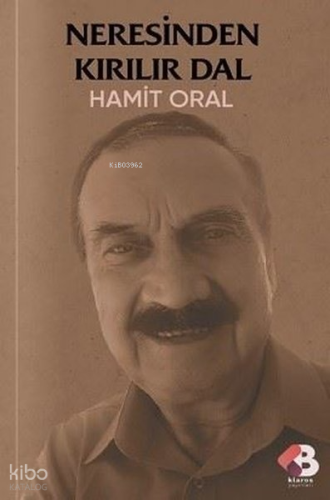 Neresinden Kırılır Dal | Hamit Oral | Klaros Yayınları