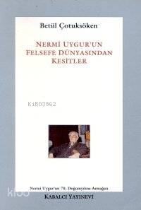 Nermi Uygur'un Felsefe Dünyasından Kesitler | Betül Çotuksöken | Kabal