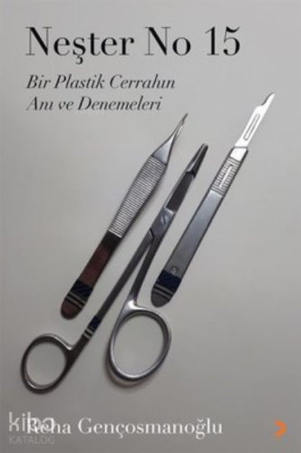 Neşter No 15 ;Bir Plastik Cerrahın Anı ve Denemeleri