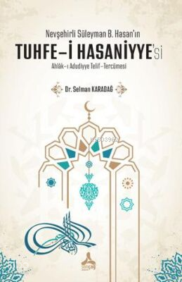 Nevşehirli Süleyman B. Hasan'ın Tuhfe-i Hasaniyye'si Ahlak-ı Adudiyye 