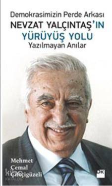 Nevzat Yalçıntaş'ın Yürüyüş Yolu; Demokrasimizin Perde Arkası