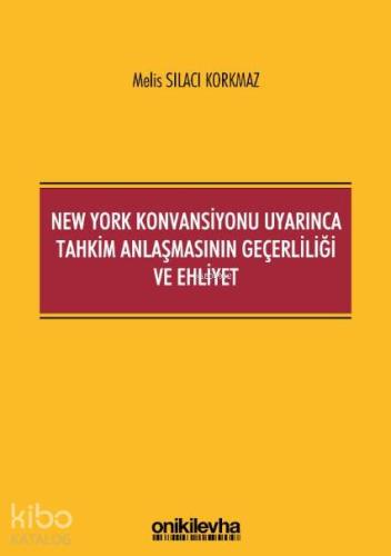 New York Konvansiyonu Uyarınca Tahkim Anlaşmasının Geçerliliği ve Ehliyet
