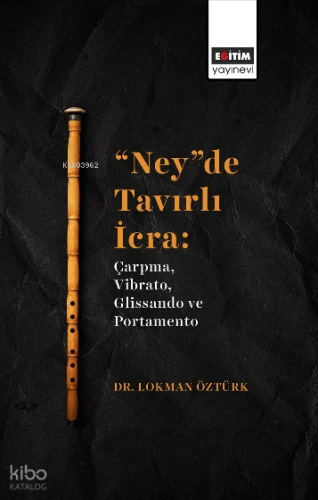 "Ney”De Tavırlı İcra;Çarpma, Vibrato, Glissando Ve Portamento | Lokman