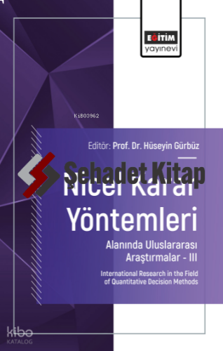 Nicel Karar Yöntemleri Alanında Uluslararası Araştırmalar –III;International Research in the Field of Quantitative Decision Methods