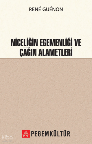 Niceliğin Egemenliği ve Çağın Alametleri | Rene Guenon | Pegem Kültür