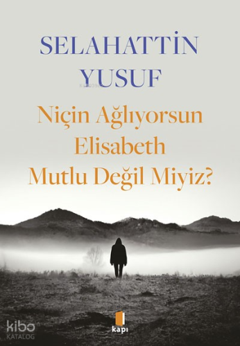 Niçin Ağlıyorsun Elisabeth Mutlu Değil Miyiz? | Selahattin Yusuf | Kap