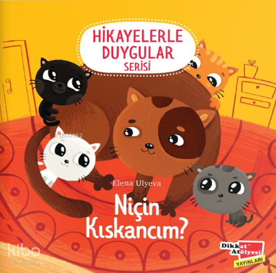 Niçin Kıskancım? (Hikayelerle Duygular Serisi-6) | Kolektif | Dikkat A