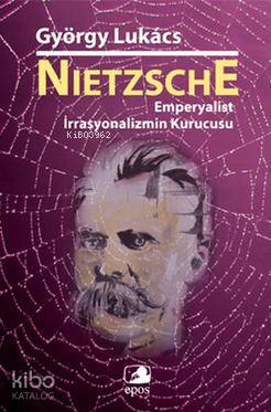 Nietzsche; Emperyalist İrrasyonalizmin Kurucusu