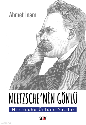 Nietzsche’nin Gönlü;Nietzsche Üstüne Yazılar | Ahmet İnam | Say Yayı