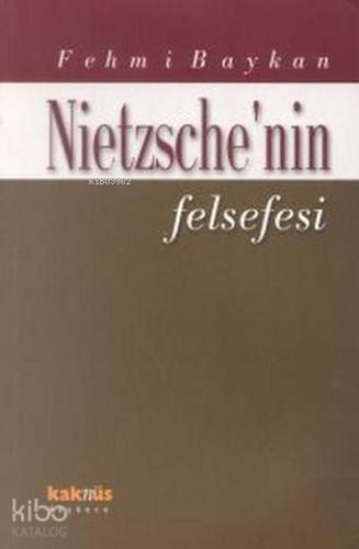 Nietzsche'nin Felsefesi | Fehmi Baykan | Kaknüs Yayınları